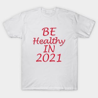 be healthy in 2021 T-Shirt